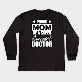 Doctor's Mom - Proud mom of a super awesome doctor w Kids Long Sleeve T-Shirt